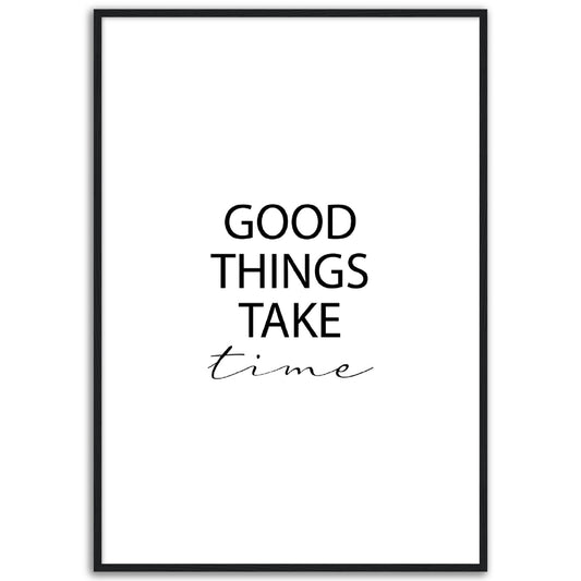 Good Things Take Time Print