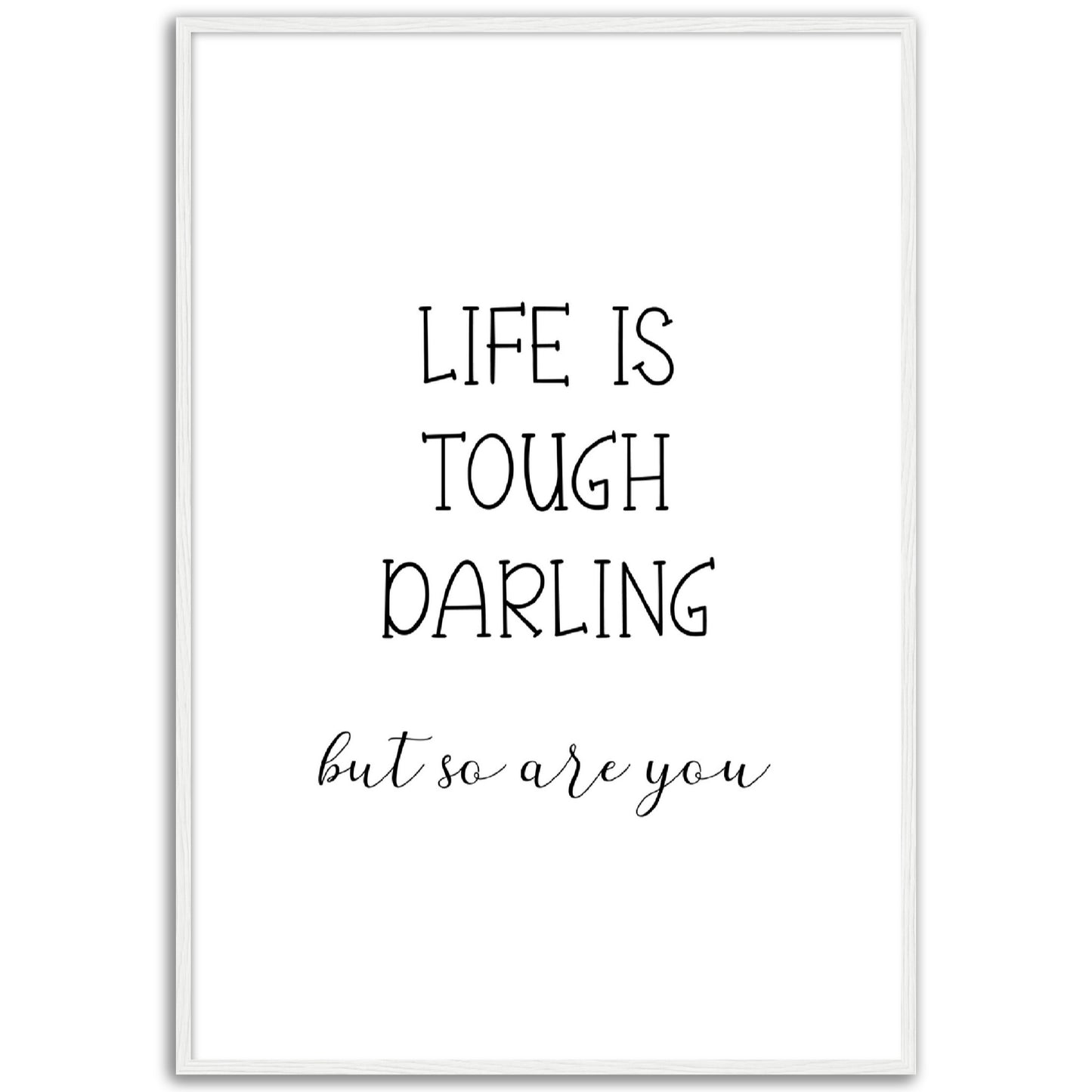 Life is Tough Darling Print