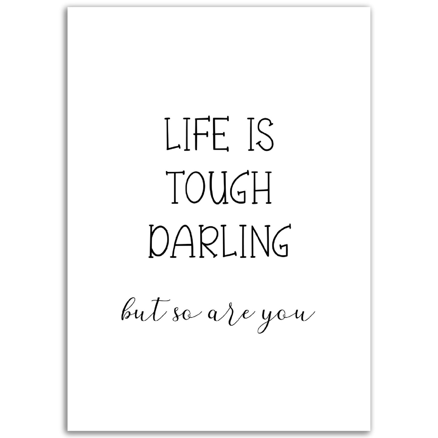 Life is Tough Darling Print